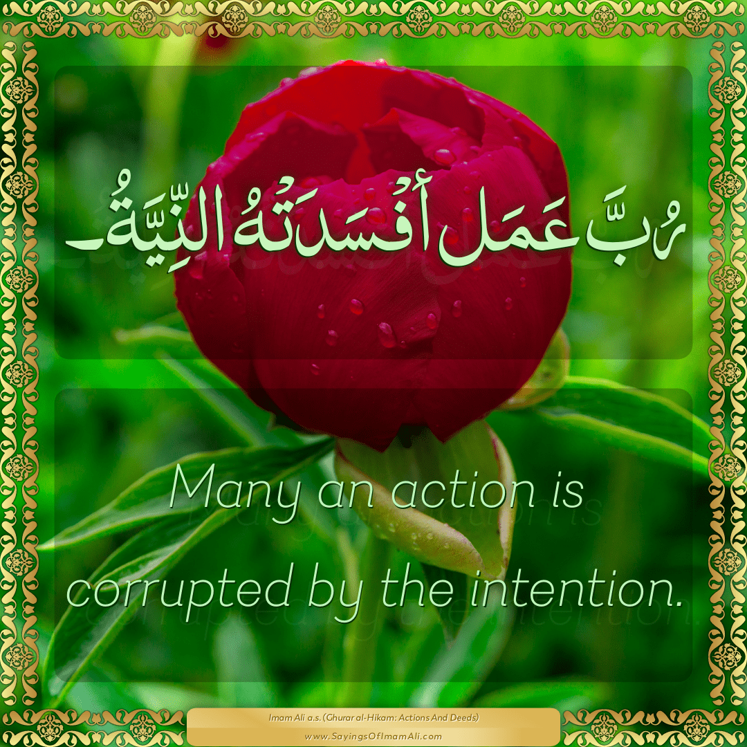Many an action is corrupted by the intention.